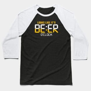 Looks Like It's Beer O'Clock Baseball T-Shirt